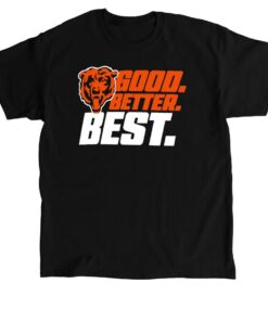 Chicago Bears Good Better Best Shirt