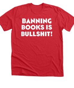 Banning Books is Bullshit Shirt