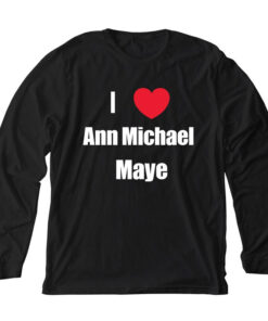 i love ann michael maye shirt